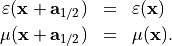 \begin{eqnarray*}
\TField{\varepsilon}(\pvec{x}+\pvec{a}_{1/2}) & = & \TField{\varepsilon}(\pvec{x}) \\
\TField{\mu}(\pvec{x}+\pvec{a}_{1/2}) & = & \TField{\mu}(\pvec{x}).
\end{eqnarray*}