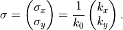 \begin{eqnarray*}
\tvec{\sigma} = \begin{pmatrix}
                \sigma_x \\
                \sigma_y \\
                \end{pmatrix} = \frac{1}{k_0} \begin{pmatrix}
                                                               k_x \\
                                                               k_y \\
                                                               \end{pmatrix}.
\end{eqnarray*}