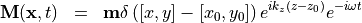 \begin{eqnarray*}
\VField{M}(\pvec{x}, t) & = & \VField{m} \delta \left( [x, y]-[x_0, y_0] \right) e^{ik_z (z-z_0)}e^{-i \omega t}
\end{eqnarray*}