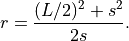 \begin{eqnarray*}
r = \frac{(L/2)^2+s^2}{2s}.
\end{eqnarray*}