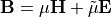 \VField{B}=
\mu
\VField{H} +
\tilde{\mu}
\VField{E}