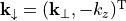 \pvec{k}_{\downarrow}=(\pvec{k}_\perp, -k_z)^{\mathrm{T}}