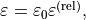 \varepsilon=\varepsilon_0 \TField{\varepsilon}^{(\mathrm{rel})},