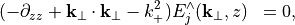 \begin{eqnarray*}
(-\partial_{zz}+\pvec{k}_\perp \cdot \pvec{k}_\perp-k_+^2) E_j^{\wedge}(\pvec{k}_\perp, z)  & = 0,
\end{eqnarray*}