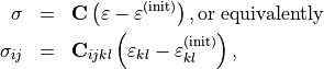 \begin{eqnarray*}
\TField{\sigma} & = &  \TField{C} \left( \TField{\varepsilon}-\TField{\varepsilon}^{(\init)} \right), \mbox{or}\;{\mbox{equivalently}} \\
\TField{\sigma}_{ij} & = &  \TField{C}_{ijkl} \left( \TField{\varepsilon}_{kl}-\TField{\varepsilon}^{(\init)}_{kl} \right),
\end{eqnarray*}