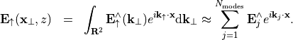 \begin{eqnarray*}
\VField{E}_{\uparrow}(\pvec{x}_\perp, z) & = & \int_{\rnum^2} \VField{E}_{\uparrow}^{\wedge}(\pvec{k}_\perp) e^{i\pvec{k}_\uparrow \cdot \pvec{x}} \dd \pvec{k}_\perp \approx \sum_{j=1}^{N_\mathrm{modes}}  \VField{E}_{j}^{\wedge} e^{i\pvec{k}_j \cdot \pvec{x}}.
\end{eqnarray*}