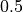 \mathrm{0.5}