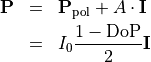 \begin{eqnarray*}
\TField{P} & = & \TField{P}_{\mathrm{pol}}+A\cdot \TField{I} \\
{} & = & I_0 \frac{1-\mathrm{DoP}}{2} \TField{I}
\end{eqnarray*}