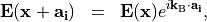 \begin{eqnarray*}
\VField{E}(\pvec{x}+\pvec{a_i}) & = & \VField{E}(\pvec{x})e^{i\pvec{k}_{\mathrm{B}} \cdot \pvec{a_i}},
\end{eqnarray*}