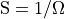 \runits{S=1/\Omega}