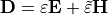 \VField{D}=
\varepsilon
\VField{E} +
\tilde{\varepsilon}
\VField{H}