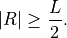 \begin{eqnarray*}
|R| \geq \frac{L}{2}.
\end{eqnarray*}