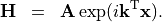 \begin{eqnarray*}
\VField{\VField{H}} & = & \VField{A} \exp(i \tvec{k}^{\mathrm{T}} \pvec{x}).
\end{eqnarray*}