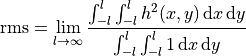 \begin{eqnarray*}
\mathrm{rms} = \lim_{l \rightarrow \infty} \frac{\int_{-l}^{l} \int_{-l}^{l}  h^2(x, y)\,\mathrm{d}x \, \mathrm{d}y}{\int_{-l}^{l} \int_{-l}^{l} 1\,\mathrm{d}x \, \mathrm{d}y}
\end{eqnarray*}