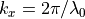 k_x = 2\pi/\lambda_0