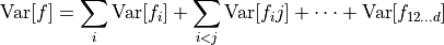 \text{Var}[f] = \sum_i \text{Var}[f_i] + \sum_{i<j} \text{Var}[f_ij] + \cdots + \text{Var}[f_{1 2\dots d}]